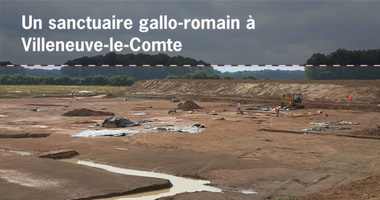 Un sanctuaire gallo-romain à Villeneuve-le-Comté